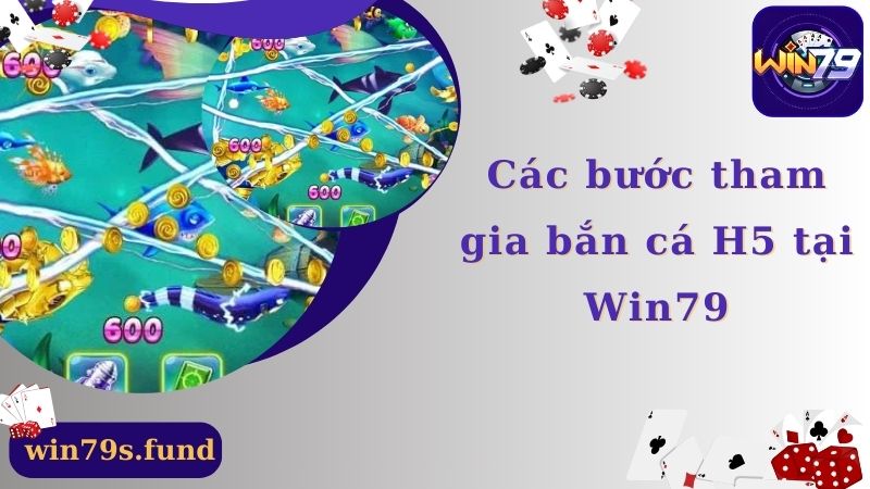 Các bước tham gia bắn cá H5 tại Win79