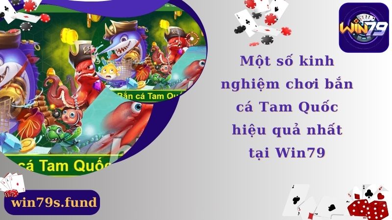 Kinh nghiệm chơi bắn cá Tam Quốc hiệu quả nhất tại Win79