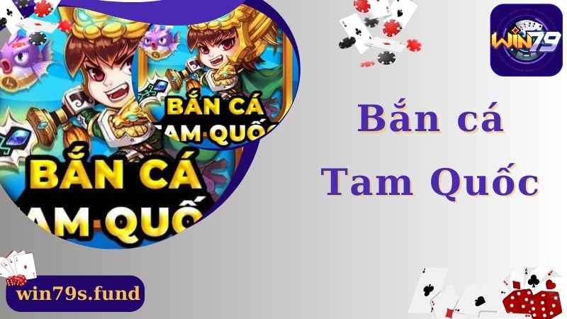 Bắn Cá Tam Quốc Win79 - Cơ Hội Trải Nghiệm Sân Chơi Độc Đáo 