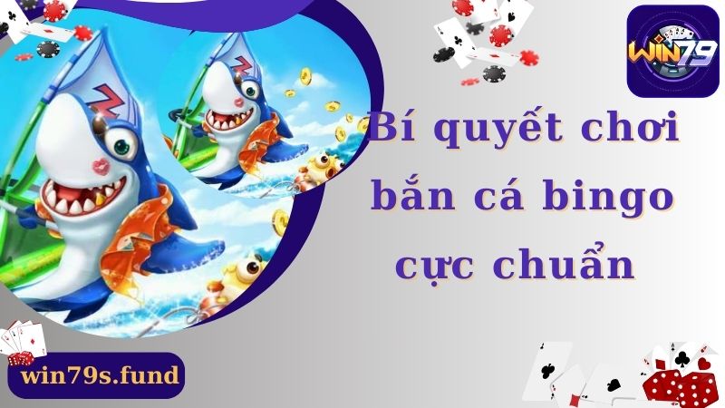 Bí quyết chơi bắn cá bingo cực chuẩn 