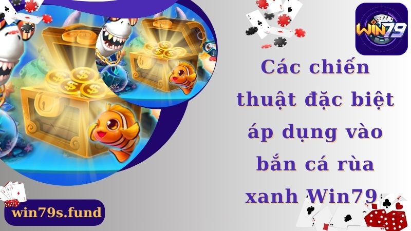 Các chiến thuật đặc biệt áp dụng vào bắn cá rùa xanh 