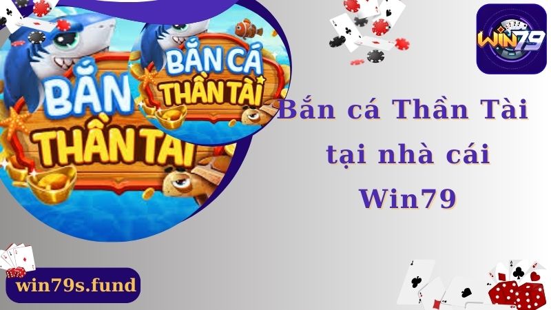 Bắn Cá Thần Tài Win79 - Sân Chơi Đẳng Cấp Số 1 Hiện Nay