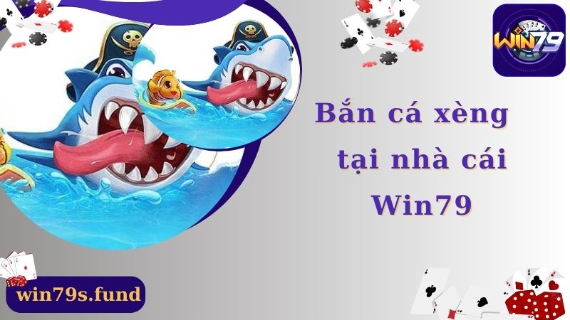 Bắn Cá Xèng Tại Win79 Trải Nghiệm Thú Vị Dành Cho Bạn