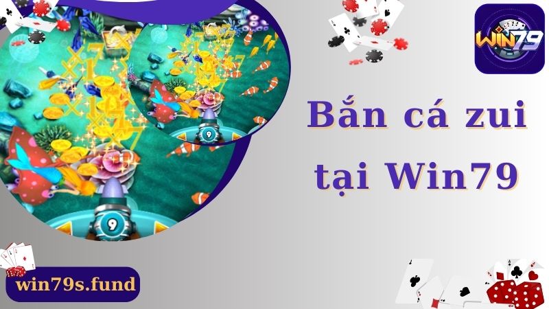 Bắn Cá Zui Win79 - Săn Cá Đổi Thưởng Hấp Dẫn 