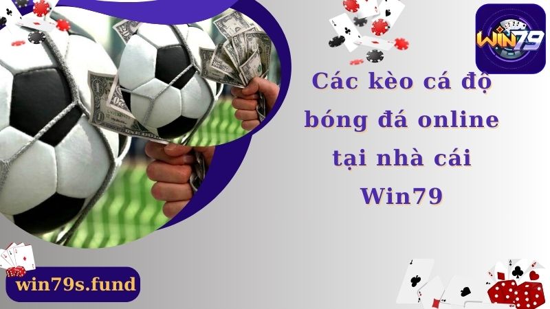 Các kèo cá độ bóng đá online tại nhà cái Win79