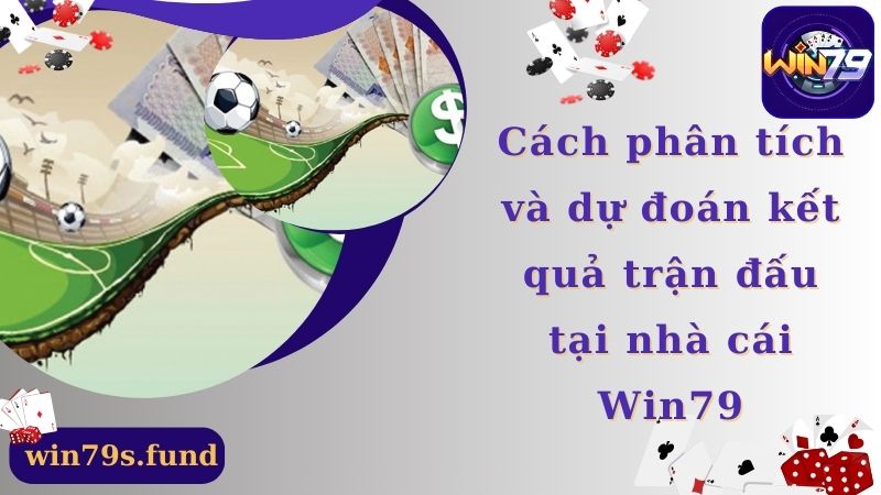 Cách phân tích và dự đoán kết quả trận đấu tại nhà cái Win79