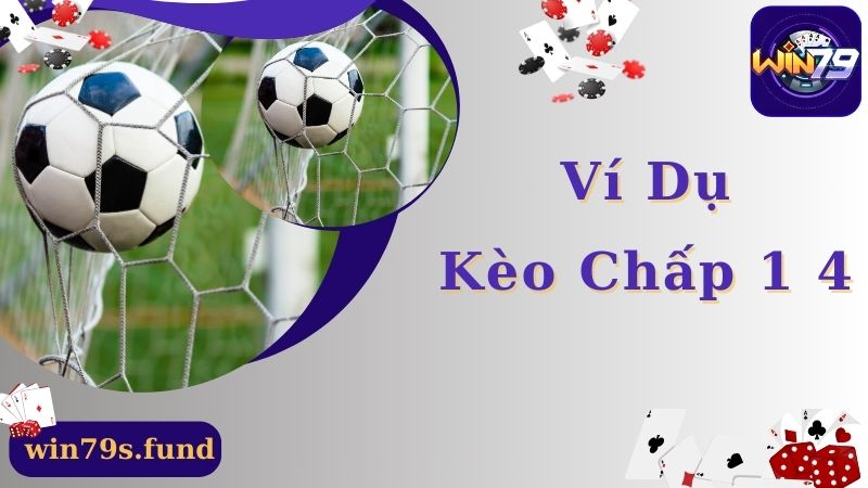 Ví dụ kèo chấp 1 4 giúp người chơi hiểu rõ thông tin