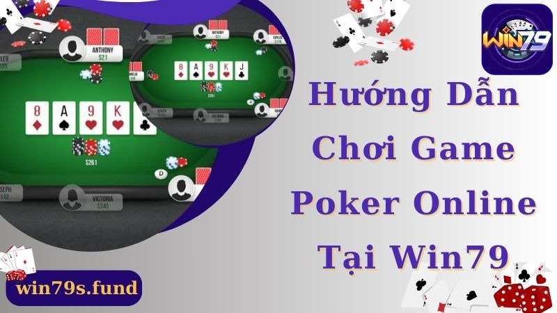 Hướng dẫn chơi poker online cực dễ tại Win79