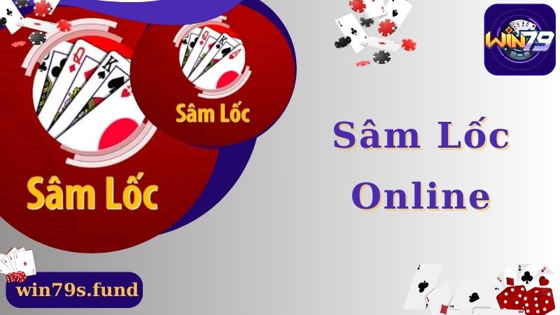 Sâm Lốc Online: Kinh Nghiệm Chơi Game Thắng Lớn Tại Win79