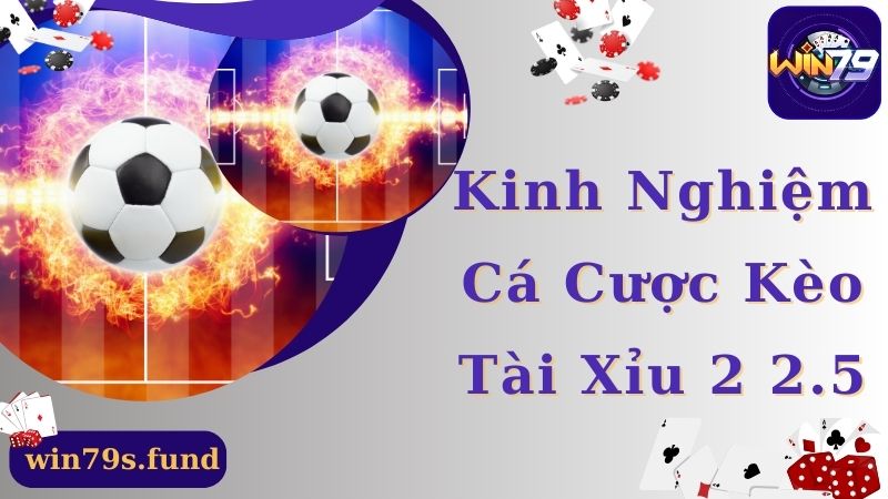 Kinh nghiệm vào cược tài xỉu 2 2.5 cực hay đến từ cao thủ