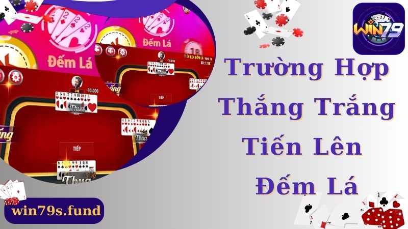 Các trường hợp thắng trắng trong game tiến lên đếm lá