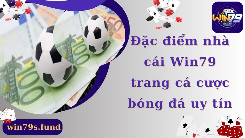 Đặc điểm nhà cái Win79 - trang cá cược bóng đá uy tín