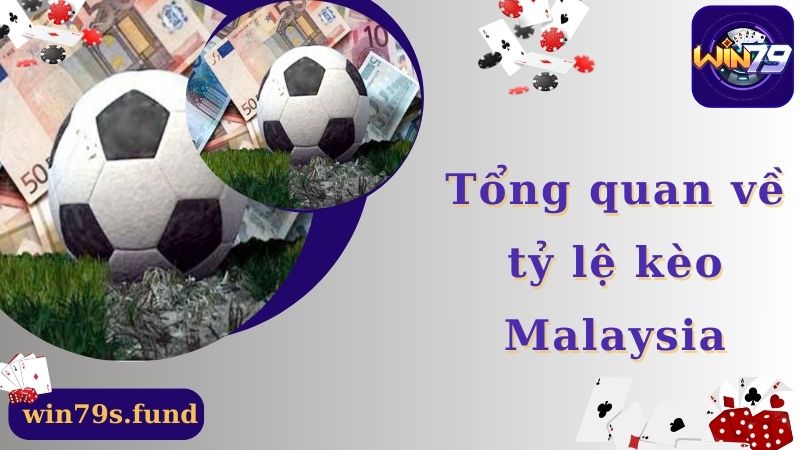 Tổng quan về tỷ lệ kèo Malaysia