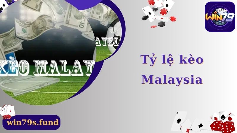 Tỷ Lệ Kèo Malaysia - Cách Soi Kèo Cụ Thể