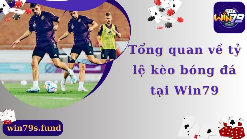 Tổng quan về tỷ lệ kèo bóng đá tại Win79