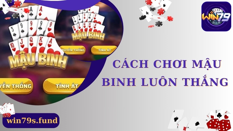 Tiết Lộ Cách Chơi Mậu Binh Luôn Thắng Cho Newbie