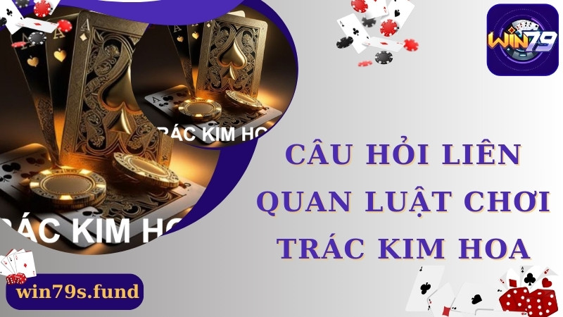 Câu hỏi liên quan luật chơi trác kim hoa