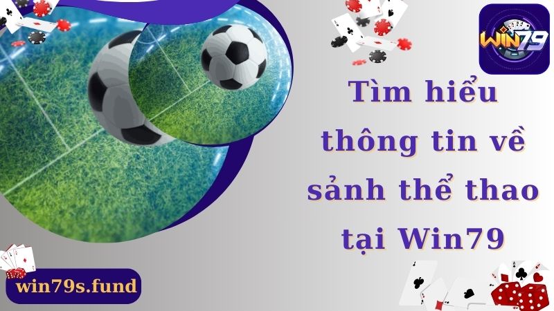 Một số thông tin về sảnh cược thể thao tại Win79