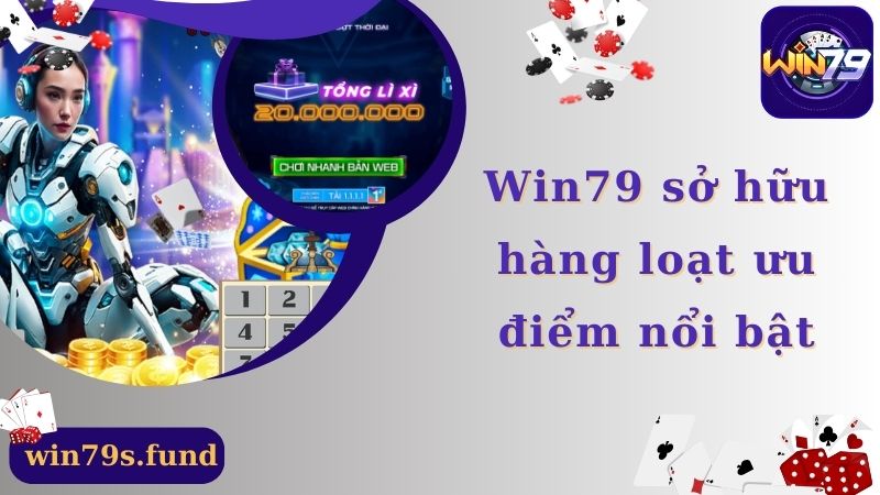 Win79 sở hữu hàng loạt ưu điểm nổi bật