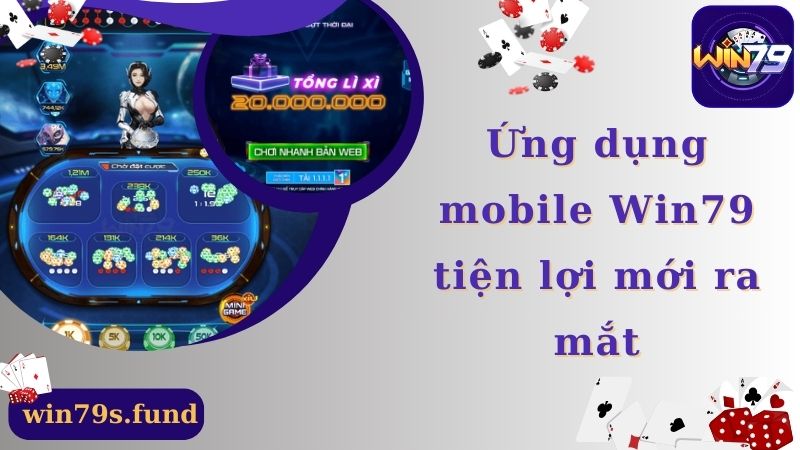 Ứng dụng mobile Win79 tiện lợi mới ra mắt